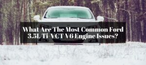 Learning about the reasons why your 3.5L Ti-VCT V6 engine fails.