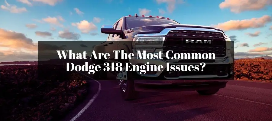 Reviewing the symptoms and causes of the Dodge 318 V8 engine.